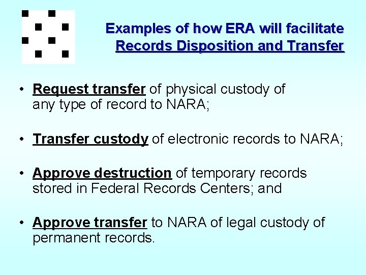 Examples of how ERA will facilitate Records Disposition and Transfer • Request transfer of