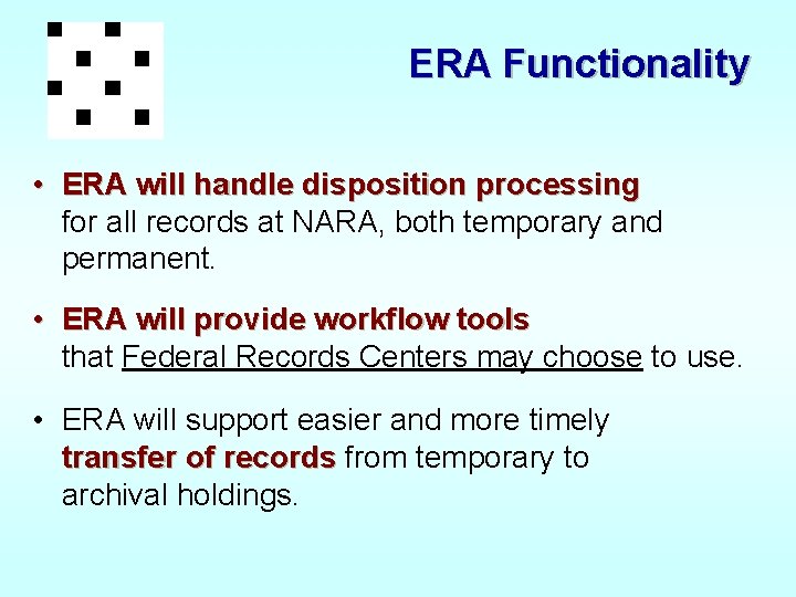 ERA Functionality • ERA will handle disposition processing for all records at NARA, both