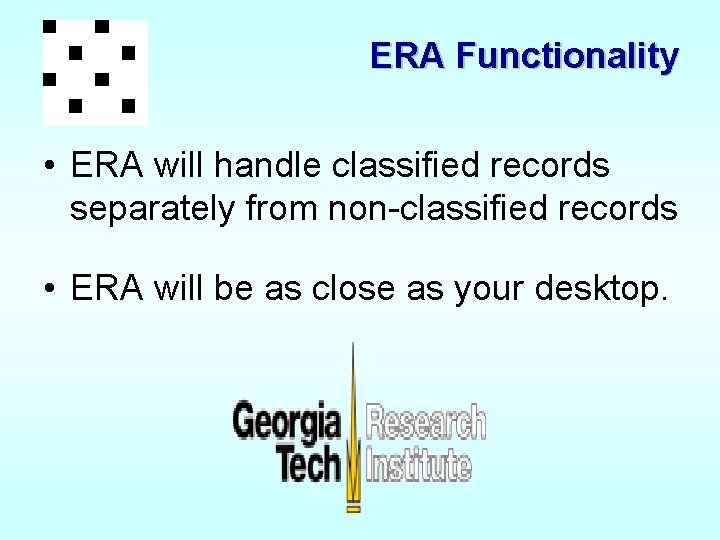 ERA Functionality • ERA will handle classified records separately from non-classified records • ERA