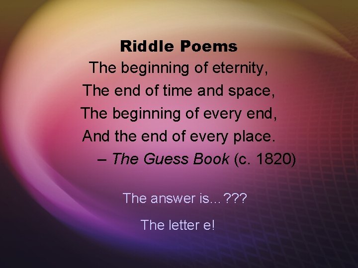 Riddle Poems The beginning of eternity, The end of time and space, The beginning