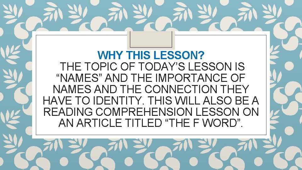 WHY THIS LESSON? THE TOPIC OF TODAY’S LESSON IS “NAMES” AND THE IMPORTANCE OF