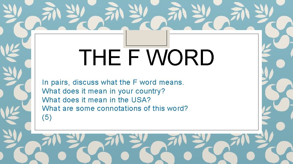 THE F WORD In pairs, discuss what the F word means. What does it