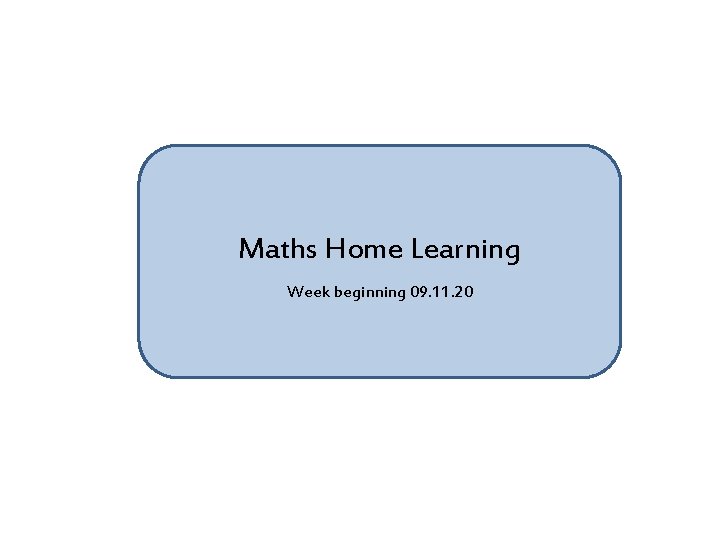 Maths Home Learning Week beginning 09. 11. 20 