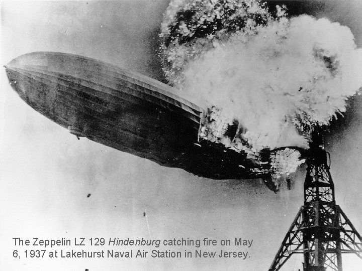 The Zeppelin LZ 129 Hindenburg catching fire on May 6, 1937 at Lakehurst Naval