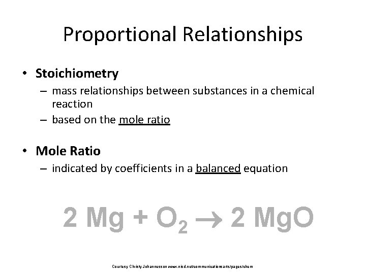 Proportional Relationships • Stoichiometry – mass relationships between substances in a chemical reaction –