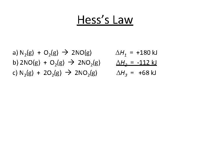 Hess’s Law a) N 2(g) + O 2(g) 2 NO(g) b) 2 NO(g) +