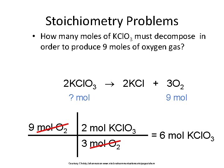 Stoichiometry Problems • How many moles of KCl. O 3 must decompose in order