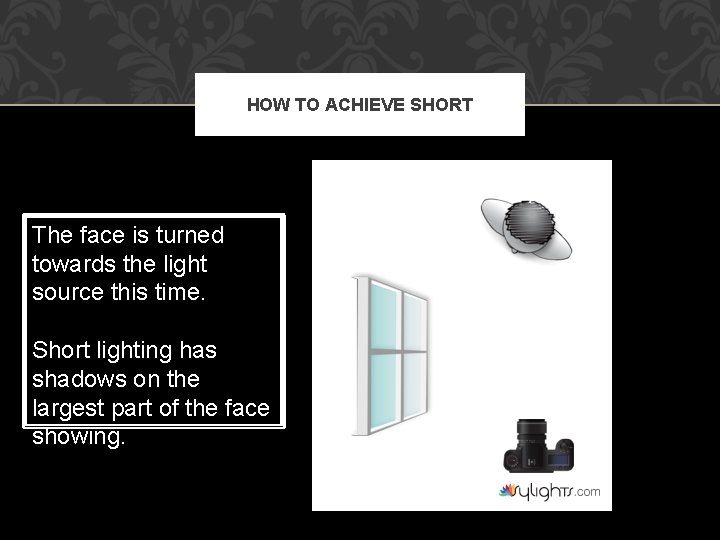 HOW TO ACHIEVE SHORT The face is turned towards the light source this time.