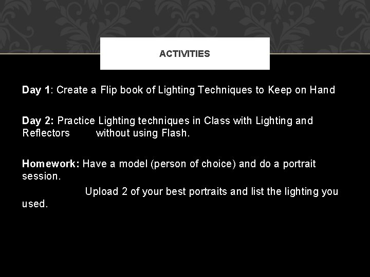 ACTIVITIES Day 1: Create a Flip book of Lighting Techniques to Keep on Hand