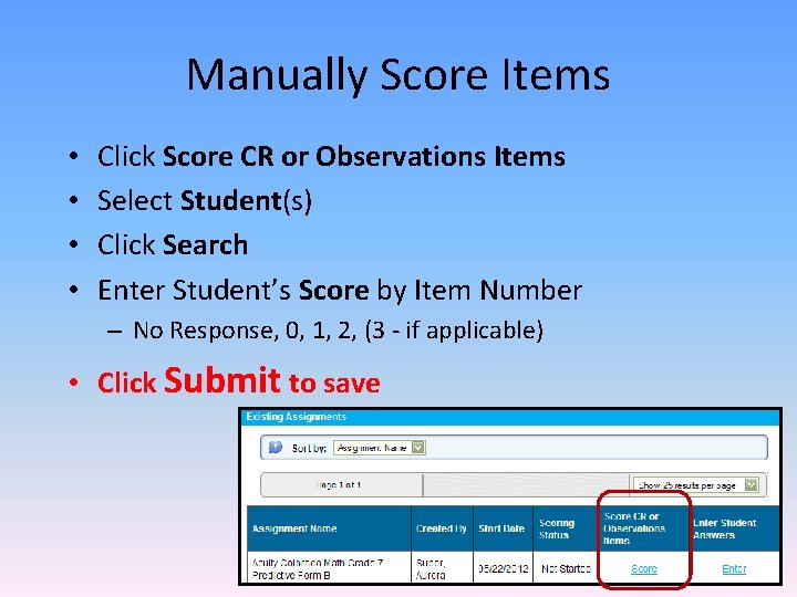 Manually Score Items • • Click Score CR or Observations Items Select Student(s) Click