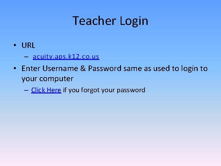 Teacher Login • URL – acuity. aps. k 12. co. us • Enter Username
