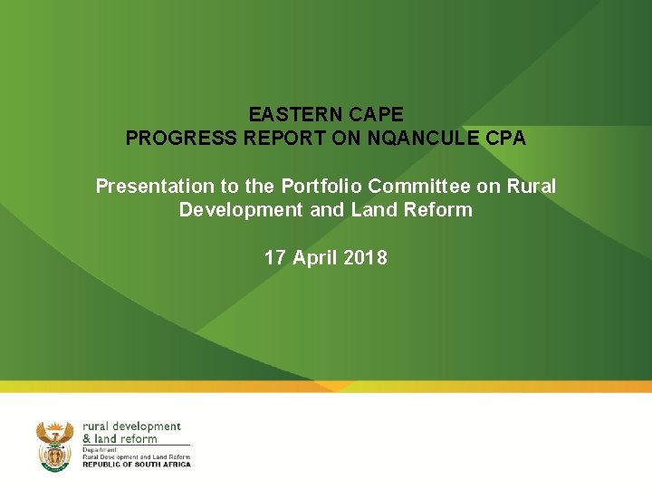 EASTERN CAPE PROGRESS REPORT ON NQANCULE CPA Presentation to the Portfolio Committee on Rural