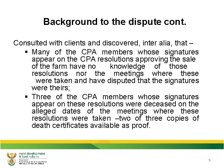 Background to the dispute cont. Consulted with clients and discovered, inter alia, that –