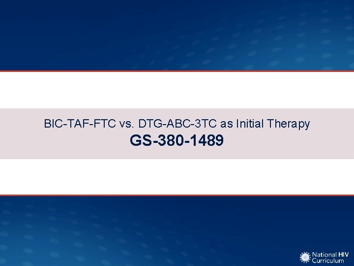 BIC-TAF-FTC vs. DTG-ABC-3 TC as Initial Therapy GS-380 -1489 