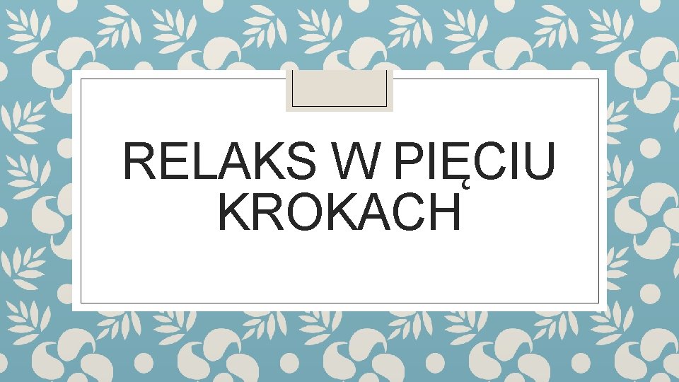 RELAKS W PIĘCIU KROKACH 