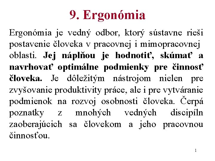 9. Ergonómia je vedný odbor, ktorý sústavne rieši postavenie človeka v pracovnej i mimopracovnej