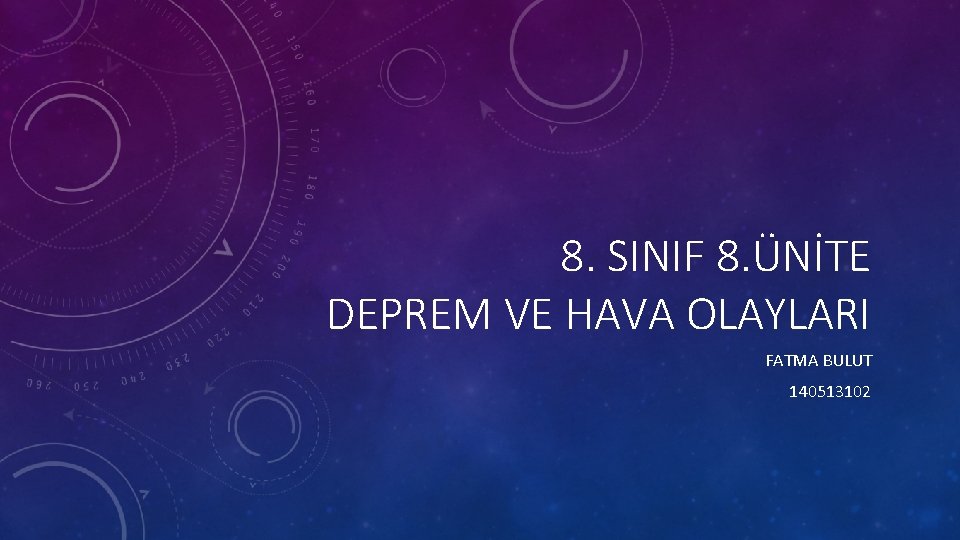 8. SINIF 8. ÜNİTE DEPREM VE HAVA OLAYLARI FATMA BULUT 140513102 