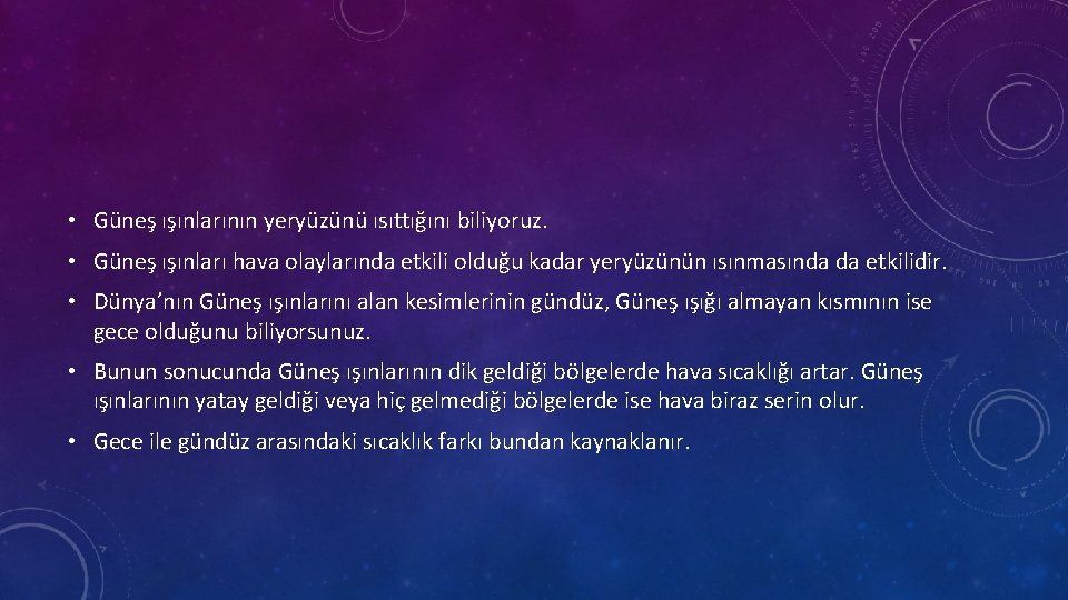  • Güneş ışınlarının yeryüzünü ısıttığını biliyoruz. • Güneş ışınları hava olaylarında etkili olduğu