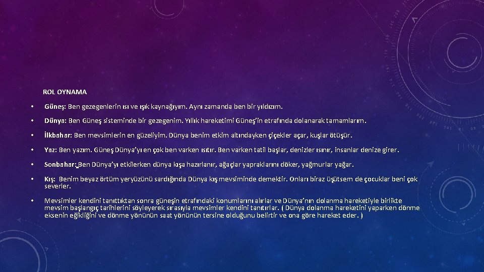 ROL OYNAMA • Güneş: Ben gezegenlerin ısı ve ışık kaynağıyım. Aynı zamanda ben bir