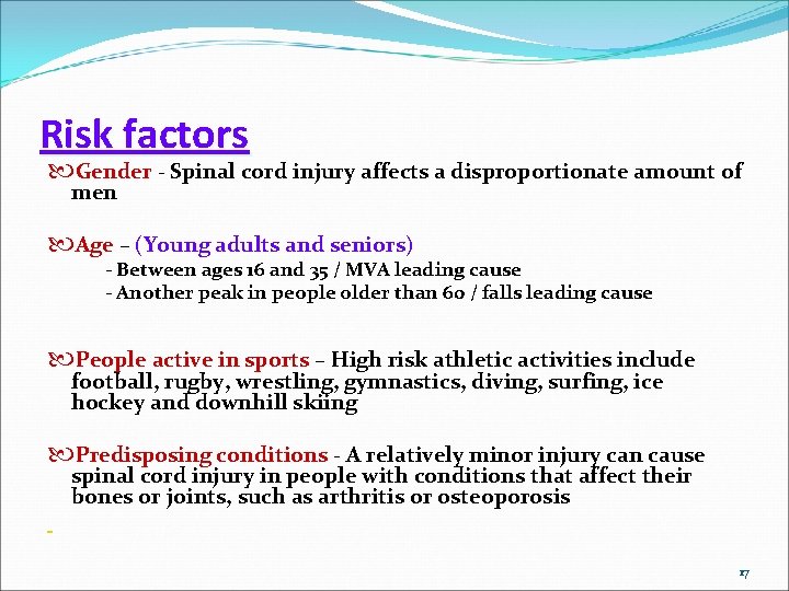 Risk factors Gender - Spinal cord injury affects a disproportionate amount of men Age