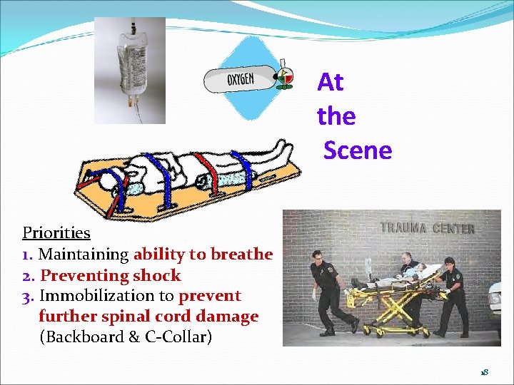 At the Scene Priorities 1. Maintaining ability to breathe 2. Preventing shock 3. Immobilization