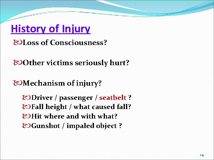 History of Injury Loss of Consciousness? Other victims seriously hurt? Mechanism of injury? Driver