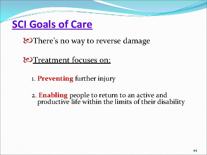 SCI Goals of Care There's no way to reverse damage Treatment focuses on: 1.