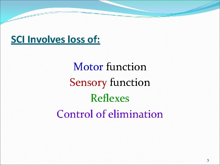 SCI Involves loss of: Motor function Sensory function Reflexes Control of elimination 5 