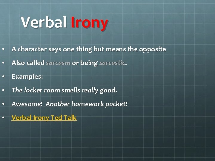 Verbal Irony • A character says one thing but means the opposite • Also