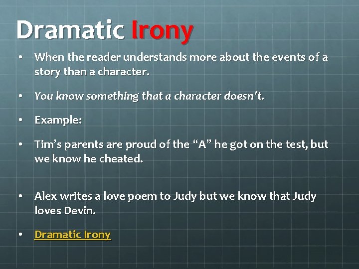 Dramatic Irony • When the reader understands more about the events of a story