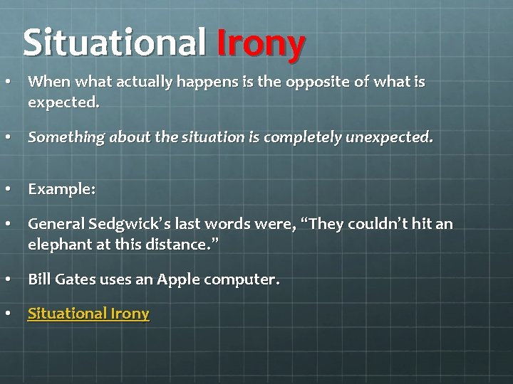 Situational Irony • When what actually happens is the opposite of what is expected.