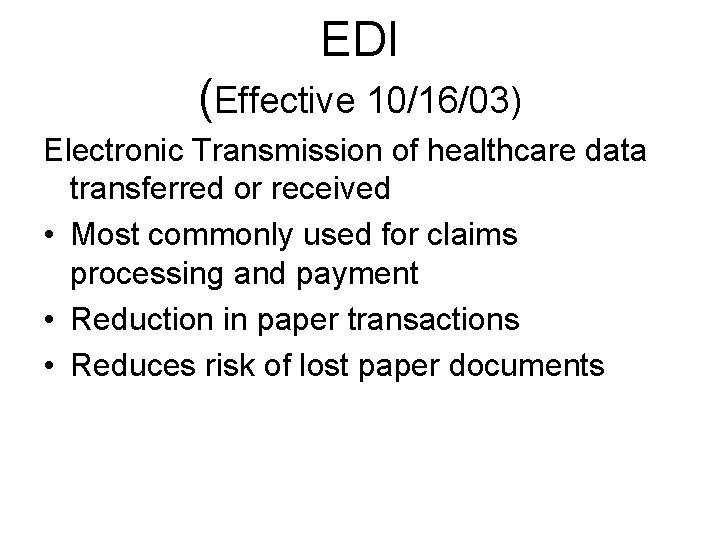 EDI (Effective 10/16/03) Electronic Transmission of healthcare data transferred or received • Most commonly