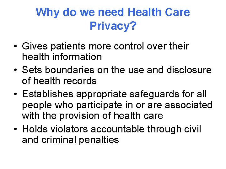 Why do we need Health Care Privacy? • Gives patients more control over their