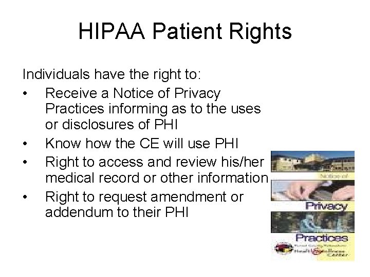HIPAA Patient Rights Individuals have the right to: • Receive a Notice of Privacy