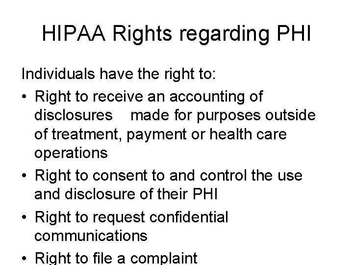 HIPAA Rights regarding PHI Individuals have the right to: • Right to receive an