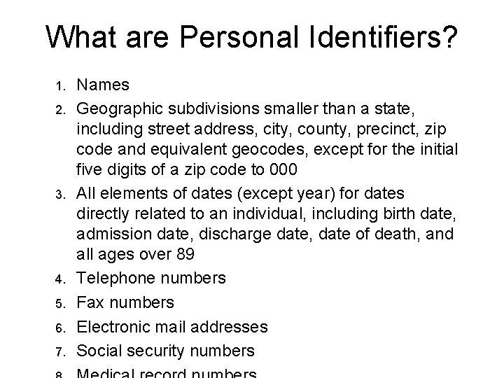 What are Personal Identifiers? 1. 2. 3. 4. 5. 6. 7. Names Geographic subdivisions