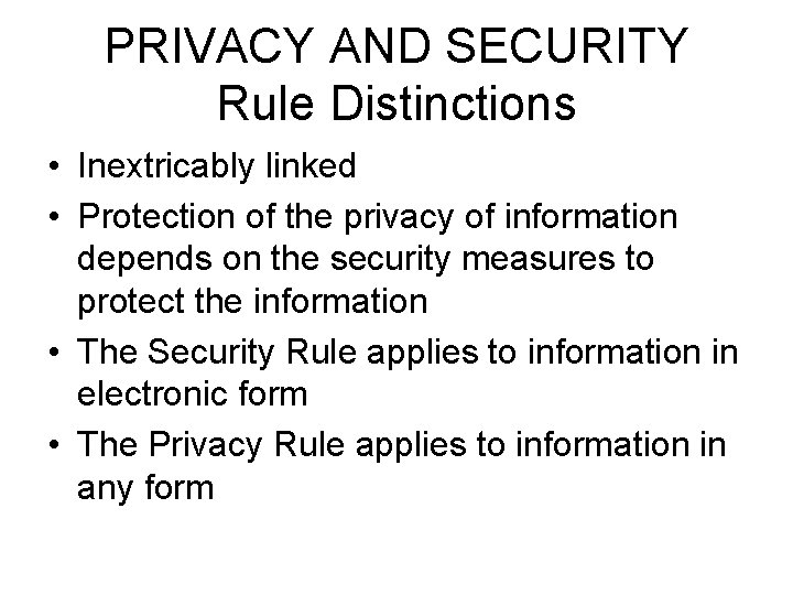 PRIVACY AND SECURITY Rule Distinctions • Inextricably linked • Protection of the privacy of