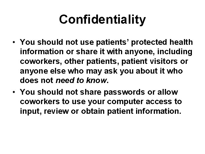 Confidentiality • You should not use patients’ protected health information or share it with