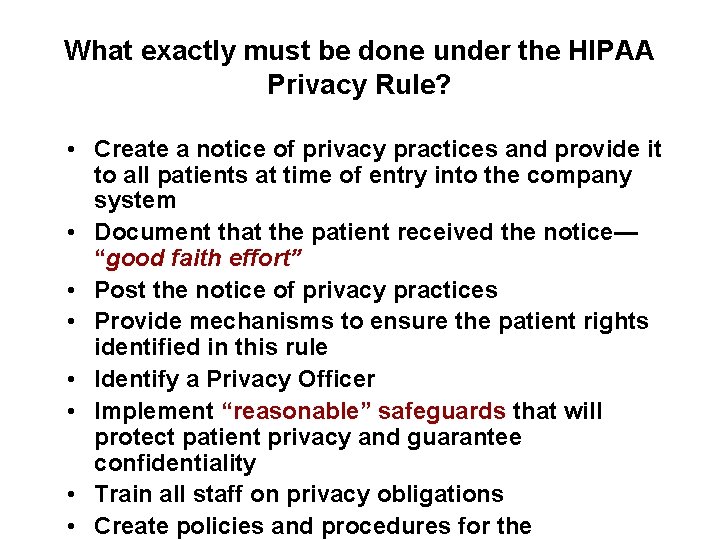 What exactly must be done under the HIPAA Privacy Rule? • Create a notice