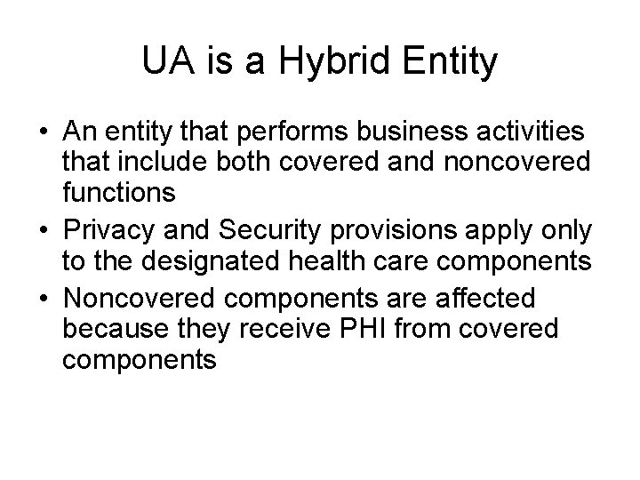 UA is a Hybrid Entity • An entity that performs business activities that include