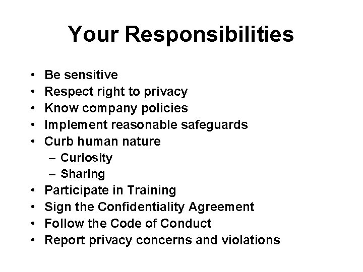 Your Responsibilities • • • Be sensitive Respect right to privacy Know company policies