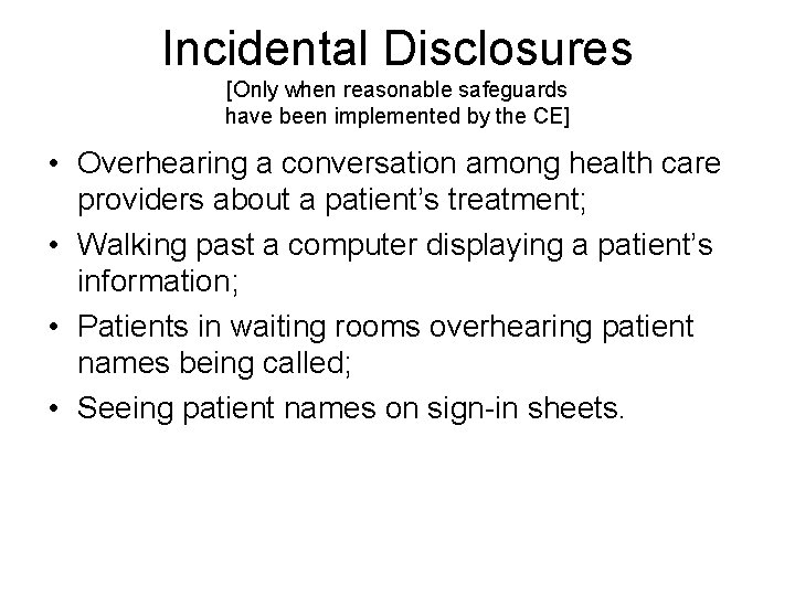 Incidental Disclosures [Only when reasonable safeguards have been implemented by the CE] • Overhearing
