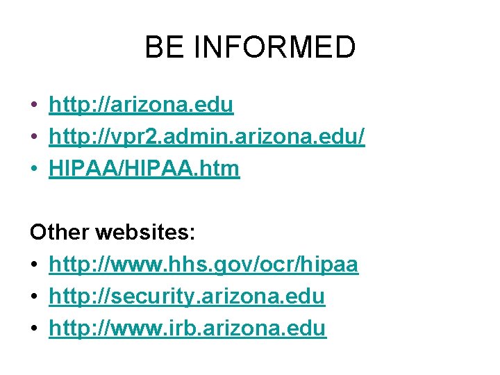 BE INFORMED • http: //arizona. edu • http: //vpr 2. admin. arizona. edu/ •