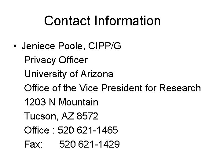 Contact Information • Jeniece Poole, CIPP/G Privacy Officer University of Arizona Office of the