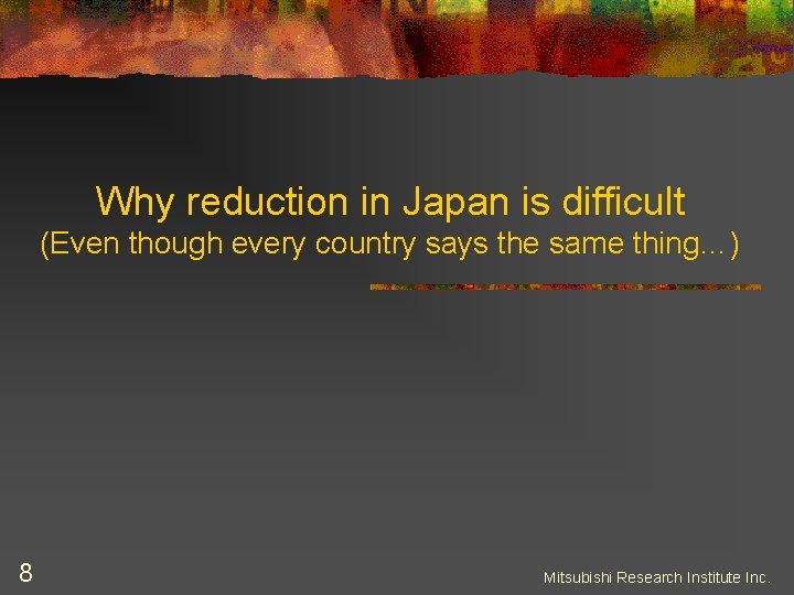 Why reduction in Japan is difficult (Even though every country says the same thing…)