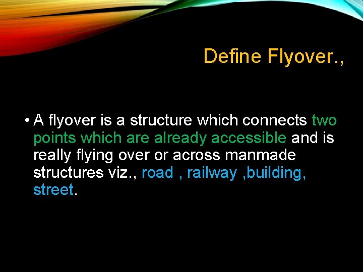 Define Flyover. , • A flyover is a structure which connects two points which Define Flyover. , • A flyover is a structure which connects two points which