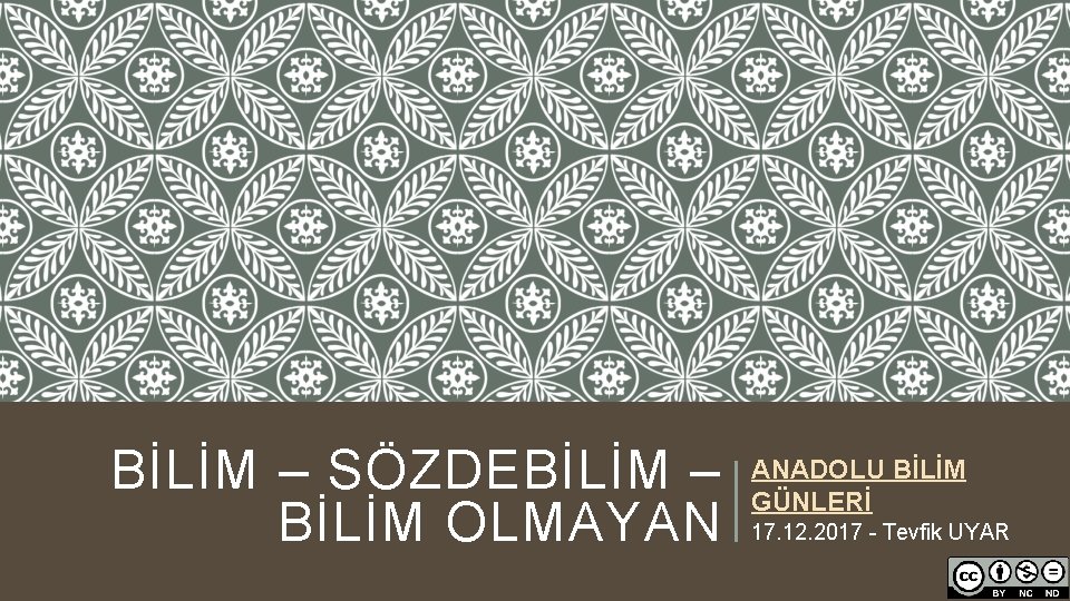 BİLİM – SÖZDEBİLİM – BİLİM OLMAYAN ANADOLU BİLİM GÜNLERİ 17. 12. 2017 - Tevfik