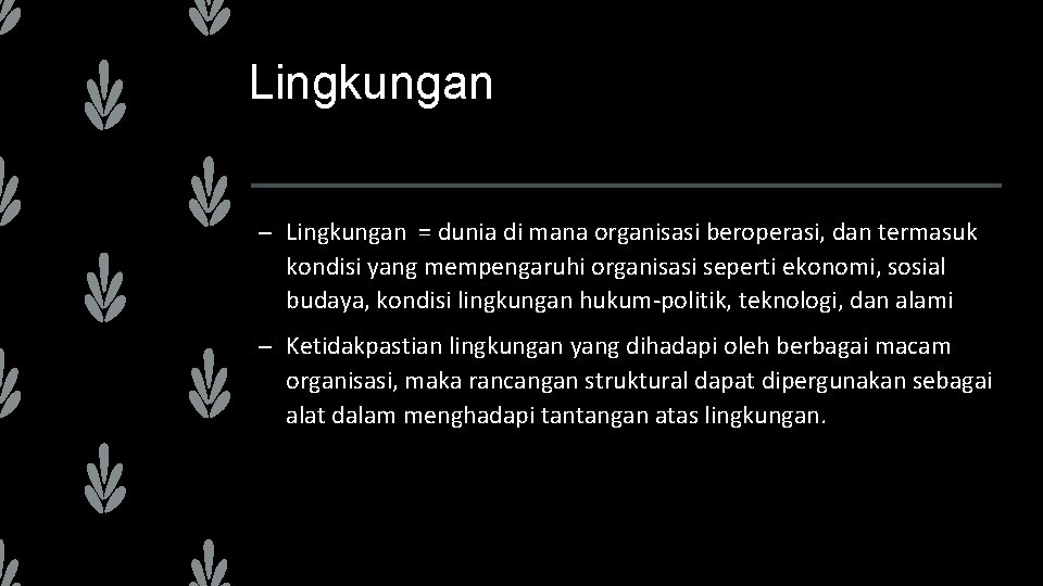 Lingkungan – Lingkungan = dunia di mana organisasi beroperasi, dan termasuk kondisi yang mempengaruhi