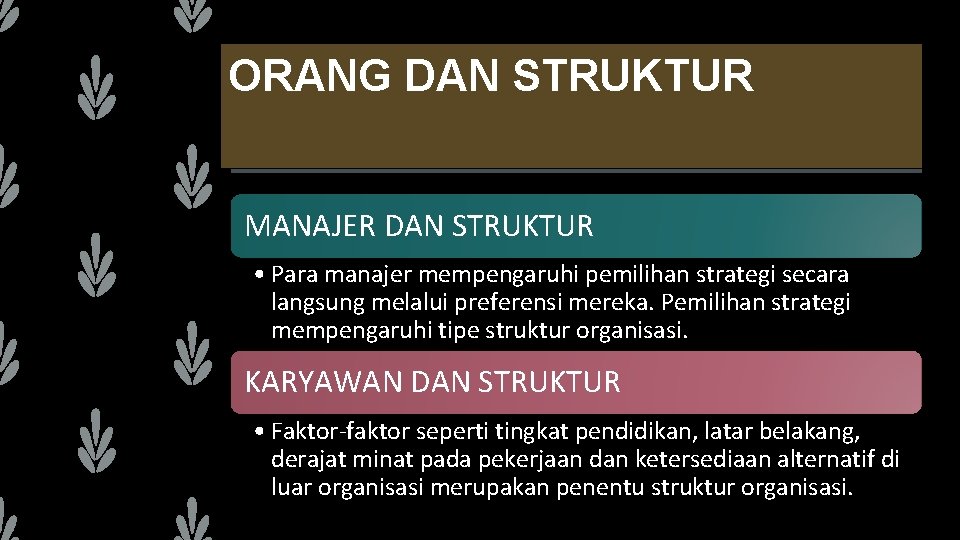 ORANG DAN STRUKTUR MANAJER DAN STRUKTUR • Para manajer mempengaruhi pemilihan strategi secara langsung