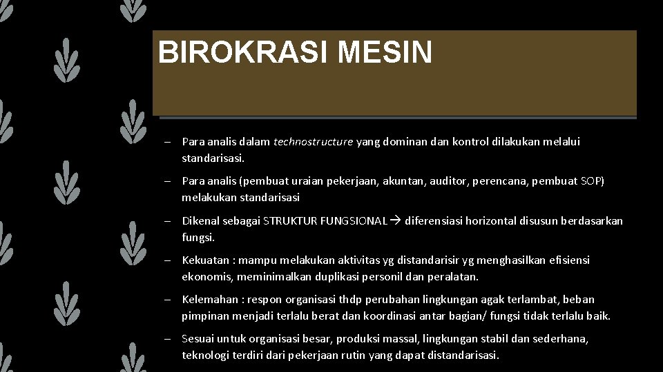 BIROKRASI MESIN – Para analis dalam technostructure yang dominan dan kontrol dilakukan melalui standarisasi.